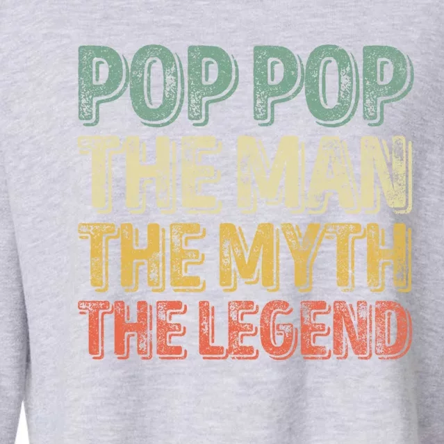 Pop Pop The The Myth The Legend Gift Christmas Gift Cropped Pullover Crew