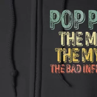 Pop Pop The Man The Myth The Bad Influence Father's Da Full Zip Hoodie