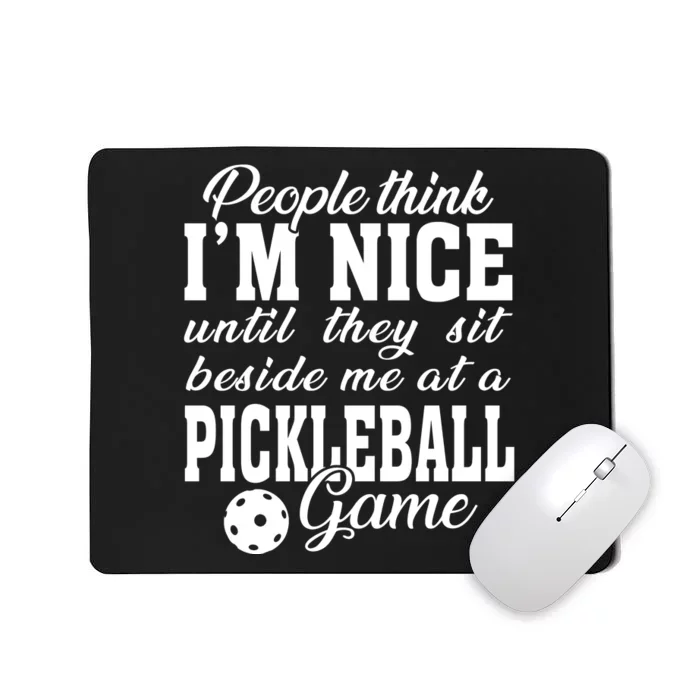 PICKLEBALL People Think I'm Nice Mousepad