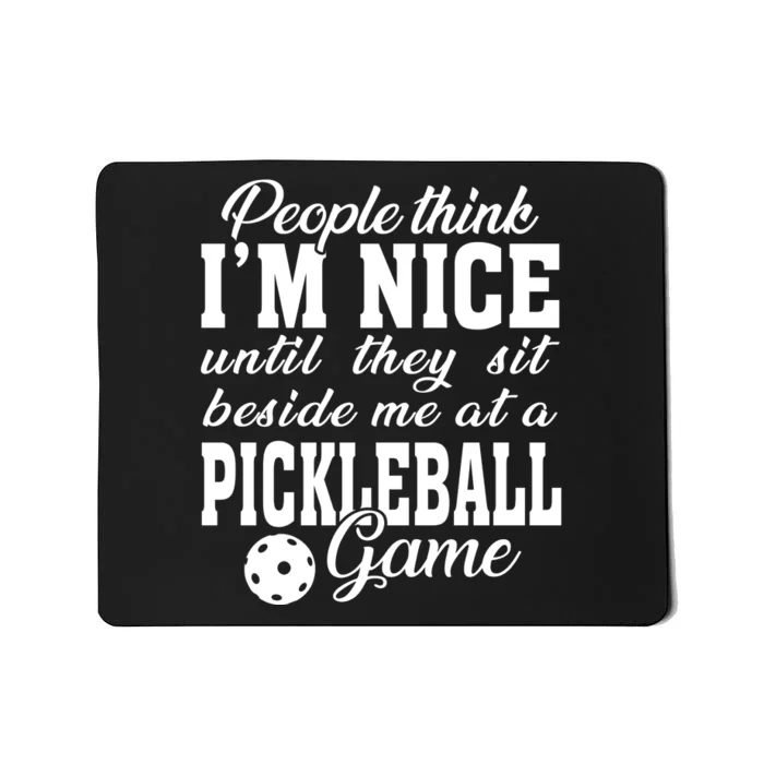 PICKLEBALL People Think I'm Nice Mousepad