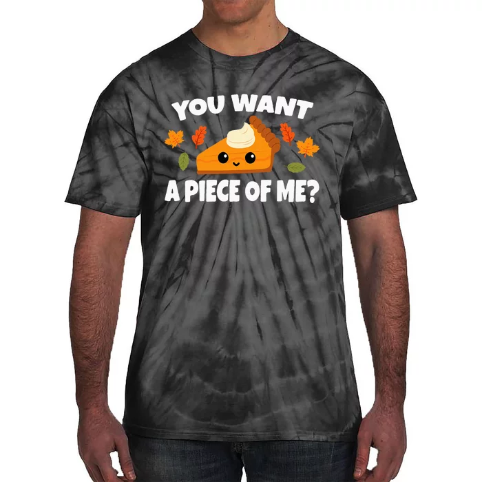 Pumpkin Pie Thanksgiving You Want A Piece Of Me Tie-Dye T-Shirt