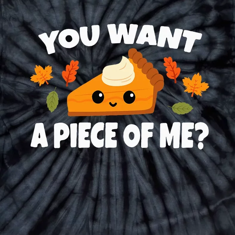 Pumpkin Pie Thanksgiving You Want A Piece Of Me Tie-Dye T-Shirt