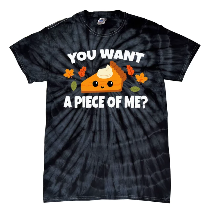 Pumpkin Pie Thanksgiving You Want A Piece Of Me Tie-Dye T-Shirt