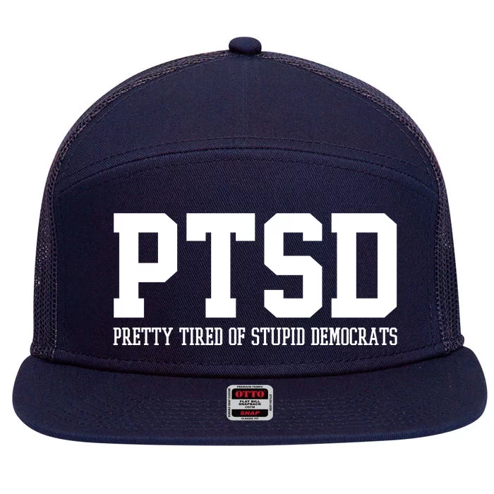 PTSD Pretty Tired Of Stupid Democrats Funny 7 Panel Mesh Trucker Snapback Hat