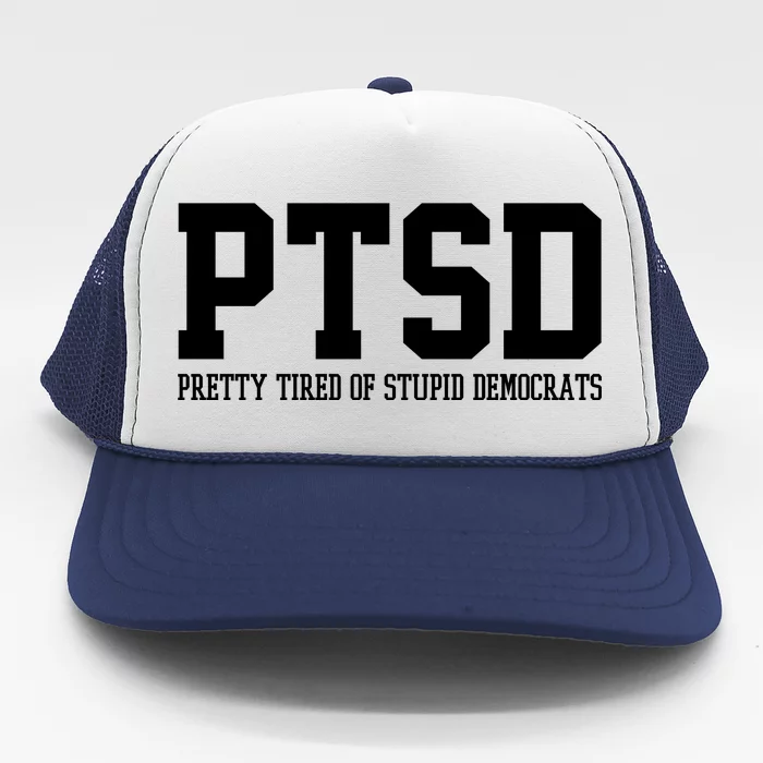 PTSD Pretty Tired Of Stupid Democrats Funny Trucker Hat