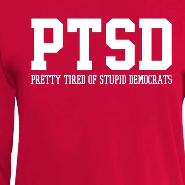 PTSD Pretty Tired Of Stupid Democrats Funny Womens Cotton Relaxed Long Sleeve T-Shirt