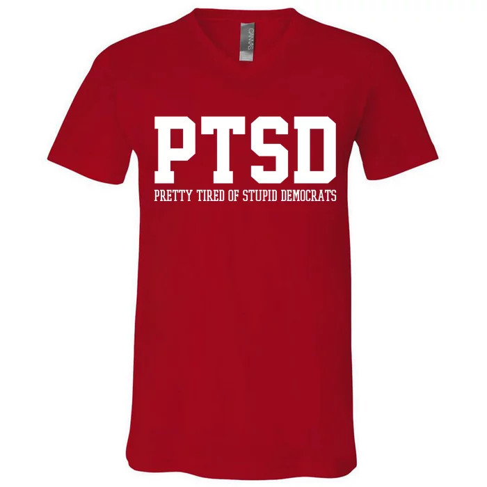 PTSD Pretty Tired Of Stupid Democrats Funny V-Neck T-Shirt