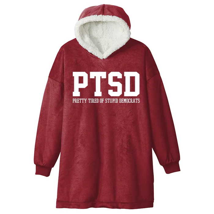 PTSD Pretty Tired Of Stupid Democrats Funny Hooded Wearable Blanket