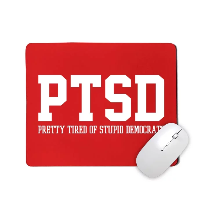 PTSD Pretty Tired Of Stupid Democrats Funny Mousepad