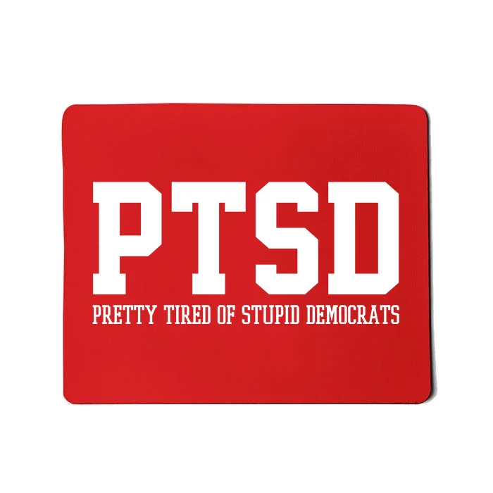 PTSD Pretty Tired Of Stupid Democrats Funny Mousepad