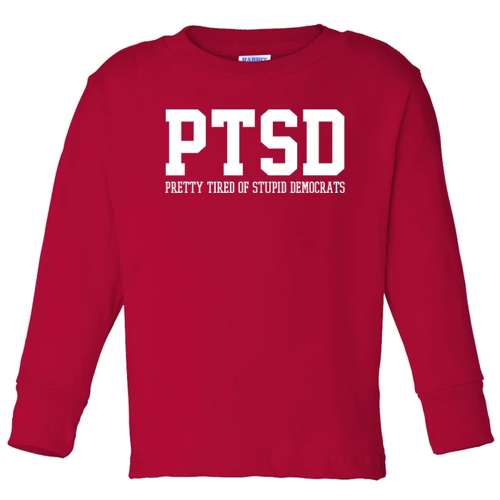 PTSD Pretty Tired Of Stupid Democrats Funny Toddler Long Sleeve Shirt