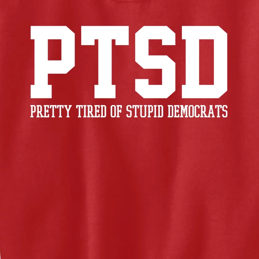 PTSD Pretty Tired Of Stupid Democrats Funny Kids Sweatshirt