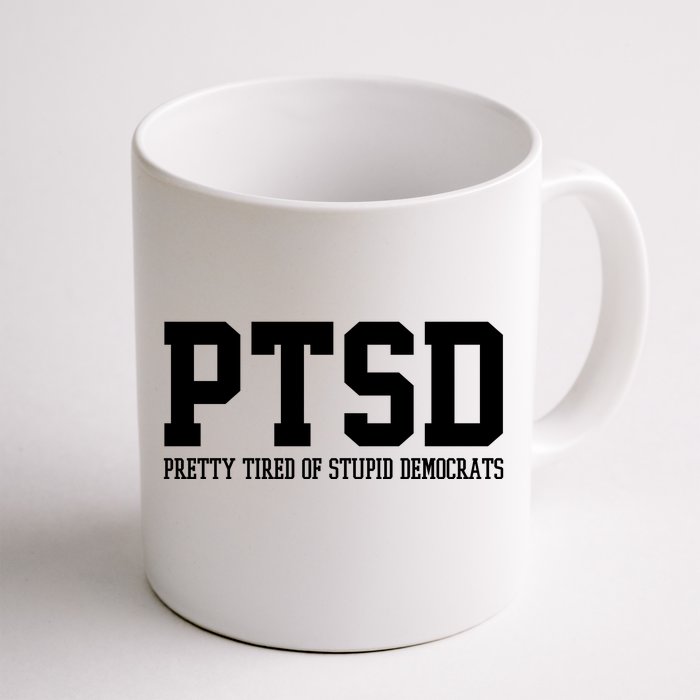 PTSD Pretty Tired Of Stupid Democrats Funny Front & Back Coffee Mug