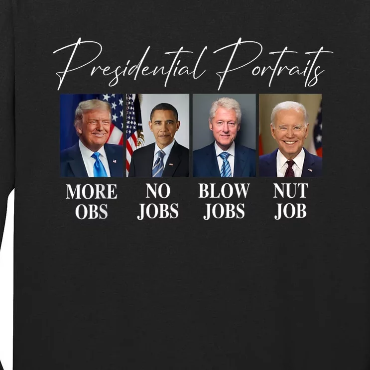 Presidential Portraits Trump More Jobs Obama No Jobs Bush Tall Long Sleeve T-Shirt