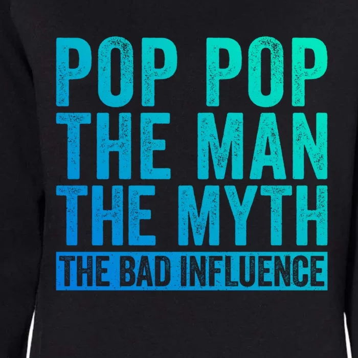 Pop Pop The The Myth The Bad Influence Funny Dad Gift Womens California Wash Sweatshirt