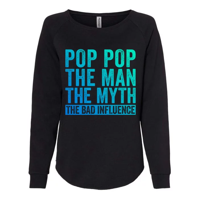 Pop Pop The The Myth The Bad Influence Funny Dad Gift Womens California Wash Sweatshirt