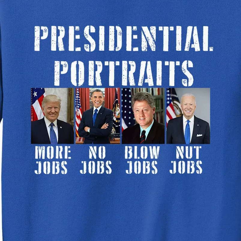 Presidential Portraits Trump More Jobs Obama No Jobs Bush Tall Sweatshirt