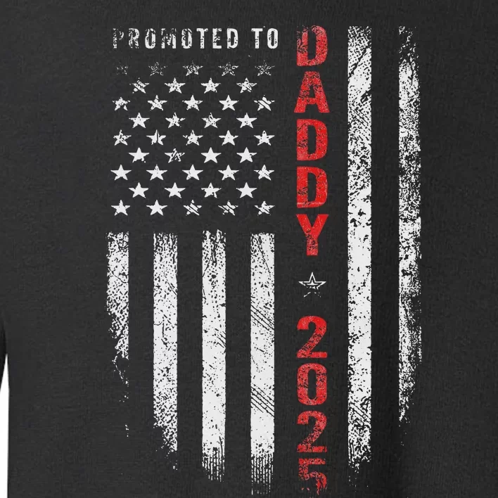 Patriotic Promoted To Daddy Est 2025 First Time Dad Toddler Sweatshirt