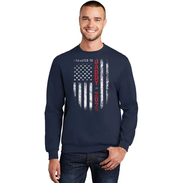 Patriotic Promoted To Daddy Est 2025 First Time Dad Tall Sweatshirt