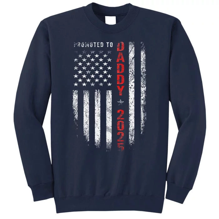 Patriotic Promoted To Daddy Est 2025 First Time Dad Tall Sweatshirt