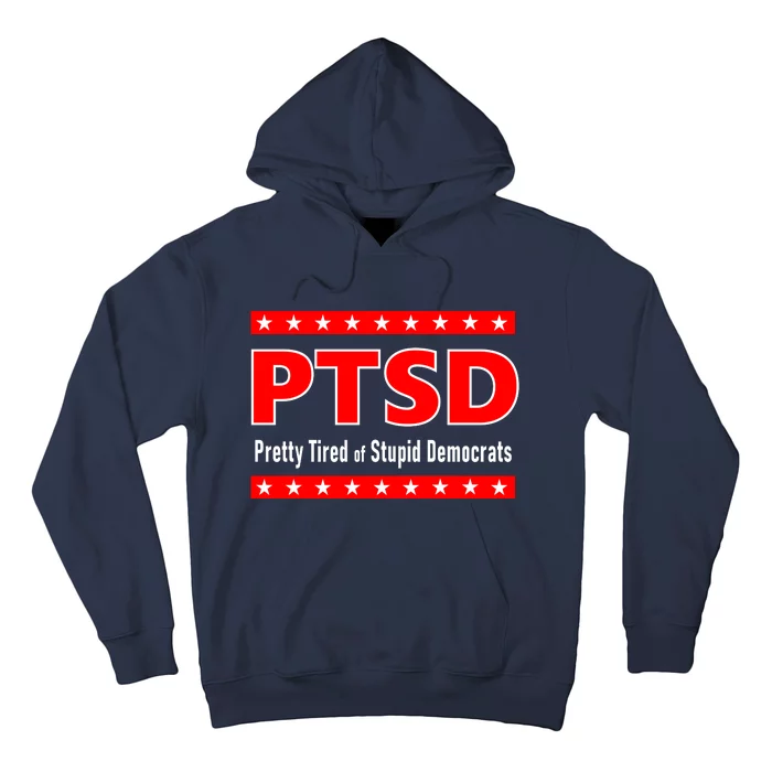 Ptsd Pretty Tired Of Stupid Democrats Hoodie