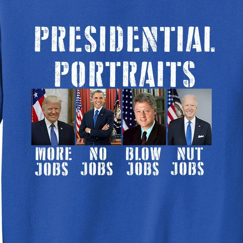 Presidential Portraits Trump More Jobs Obama No Jobs Bush Tall Sweatshirt