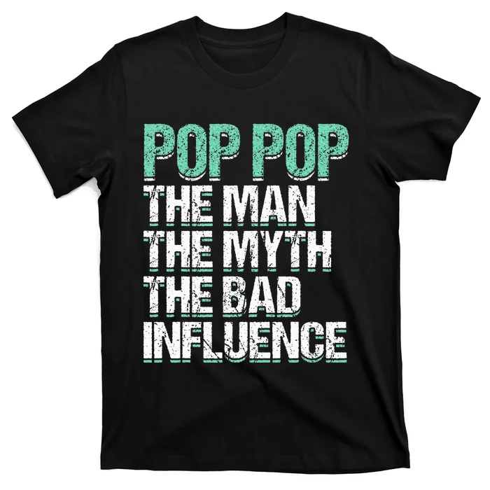 Pop Pop The The Myth Bad Influence Grandpa T-Shirt