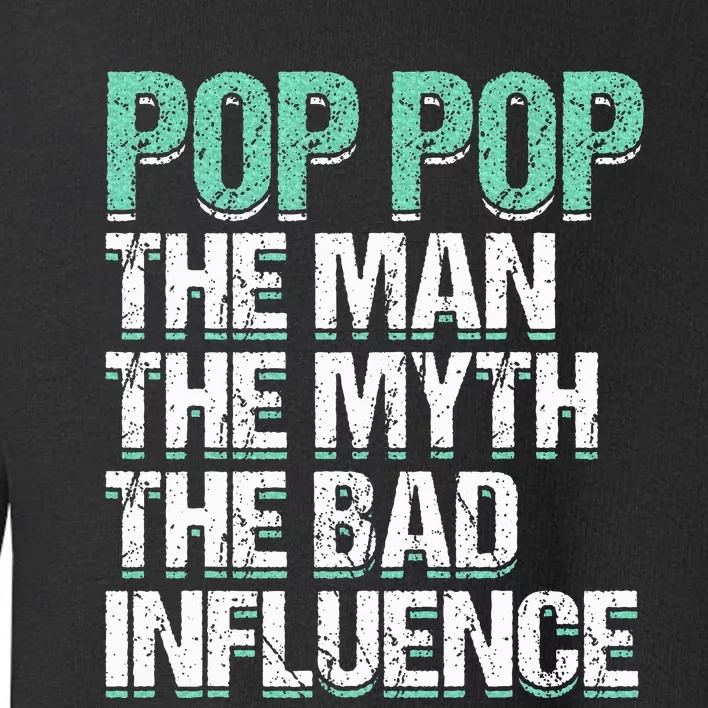 Pop Pop The The Myth Bad Influence Grandpa Toddler Sweatshirt