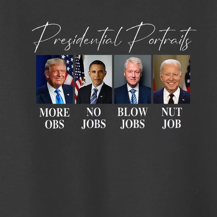 Presidential Portraits Trump More Jobs Obama No Jobs Bush Toddler T-Shirt