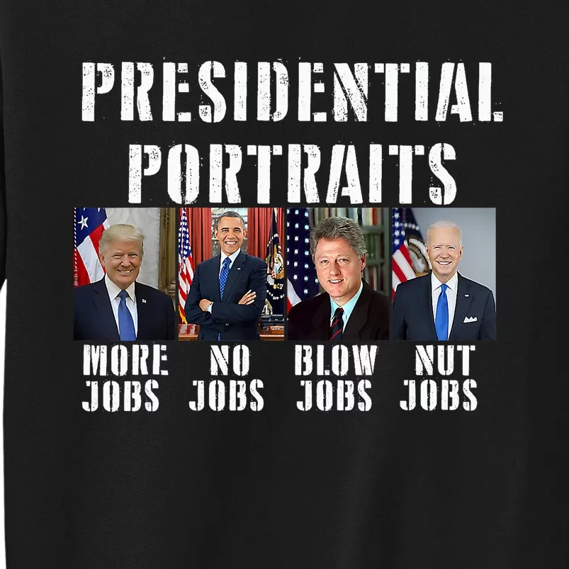 Presidential Portraits Trump More Jobs Obama No Jobs Bush Tall Sweatshirt