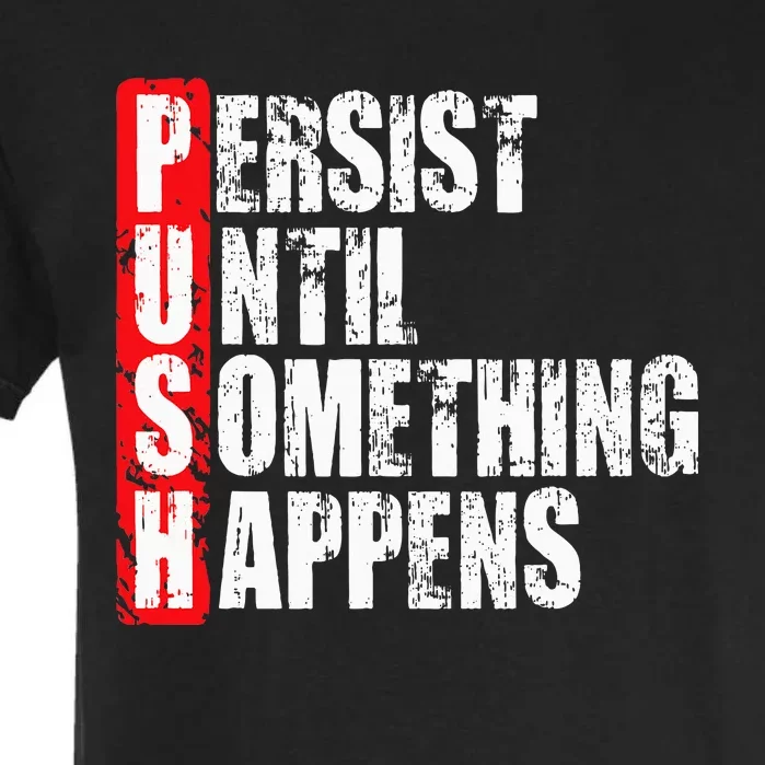 Push Persist Until Something Happens Motivational Garment-Dyed Heavyweight T-Shirt