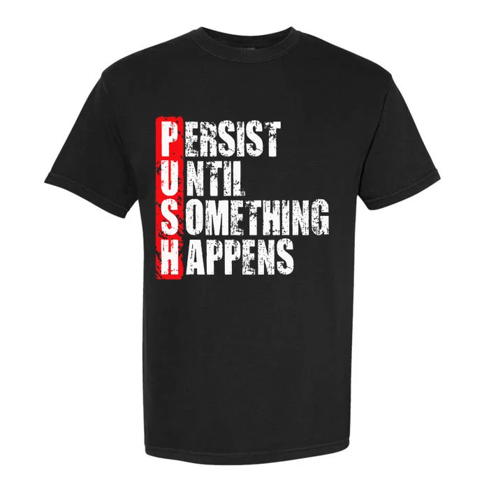 Push Persist Until Something Happens Motivational Garment-Dyed Heavyweight T-Shirt