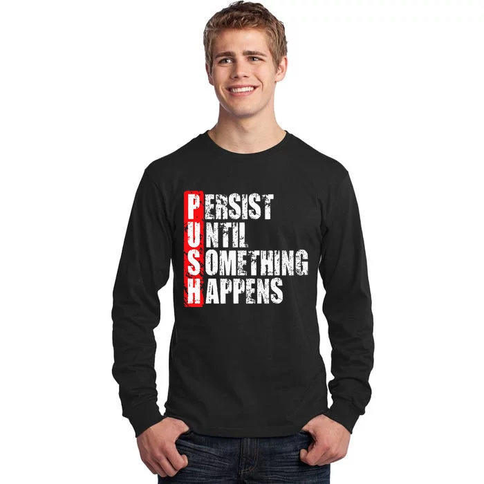 Push Persist Until Something Happens Motivational Tall Long Sleeve T-Shirt