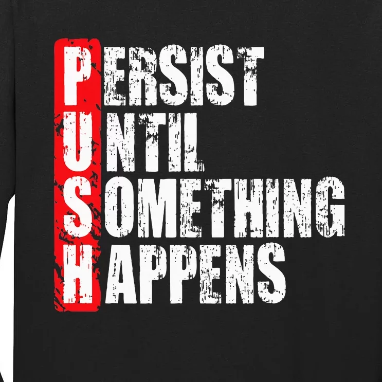 Push Persist Until Something Happens Motivational Tall Long Sleeve T-Shirt