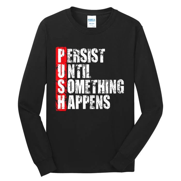 Push Persist Until Something Happens Motivational Tall Long Sleeve T-Shirt