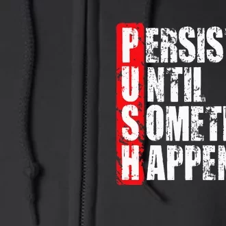 Push Persist Until Something Happens Motivational Full Zip Hoodie