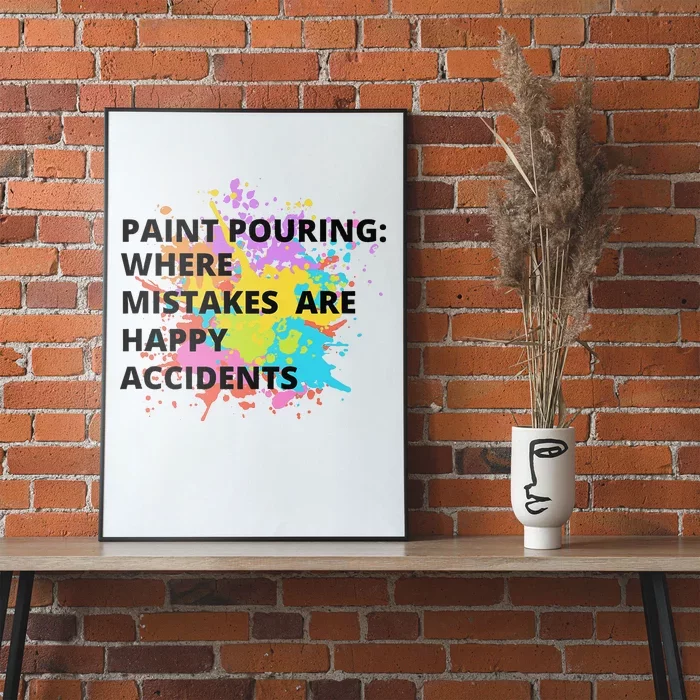 Paint Pouring Where Mistakes Make Happy Accidents Art Gift Poster