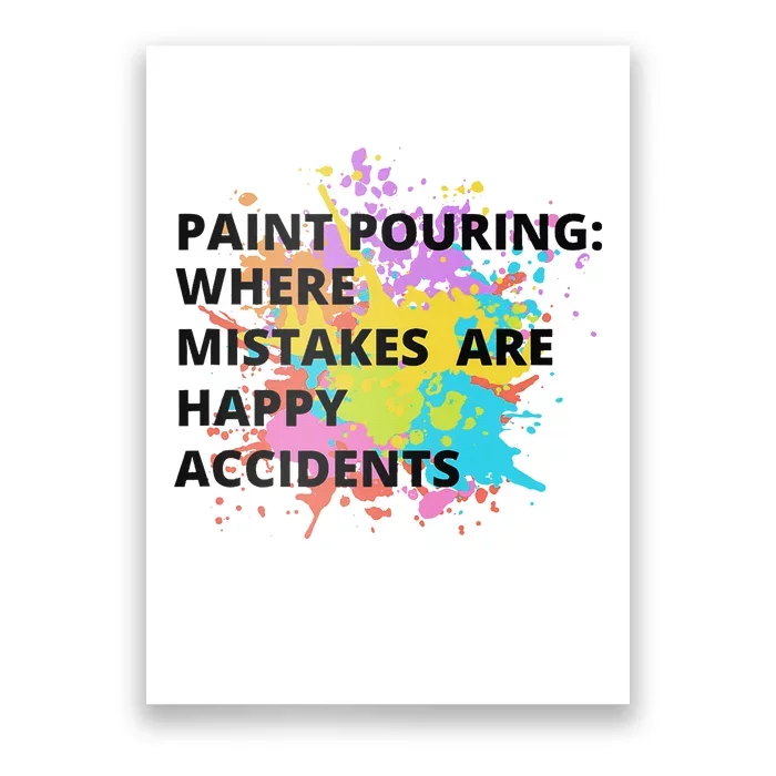 Paint Pouring Where Mistakes Make Happy Accidents Art Gift Poster