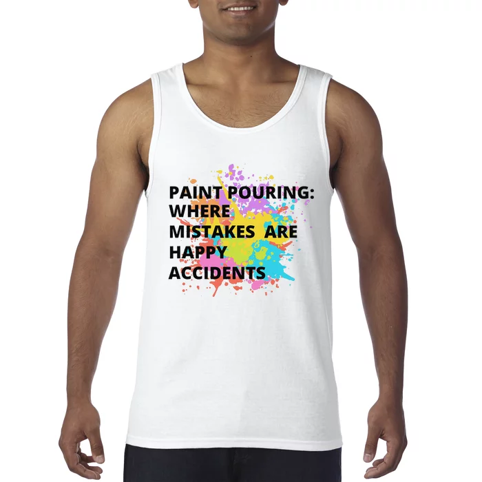 Paint Pouring Where Mistakes Make Happy Accidents Art Gift Tank Top