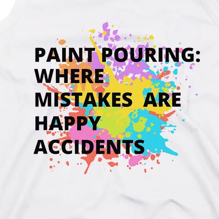 Paint Pouring Where Mistakes Make Happy Accidents Art Gift Tank Top