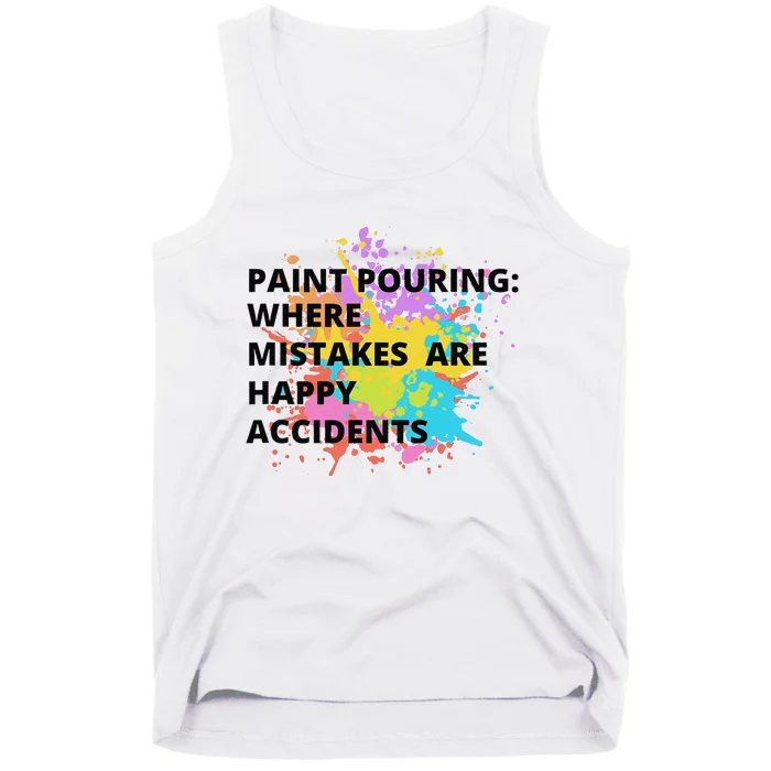 Paint Pouring Where Mistakes Make Happy Accidents Art Gift Tank Top