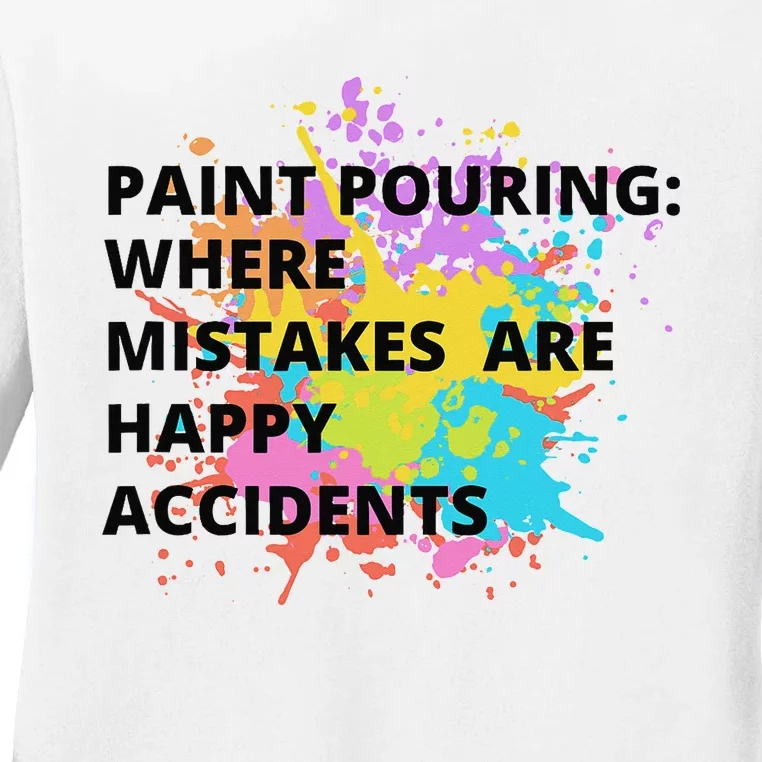 Paint Pouring Where Mistakes Make Happy Accidents Art Gift Ladies Long Sleeve Shirt