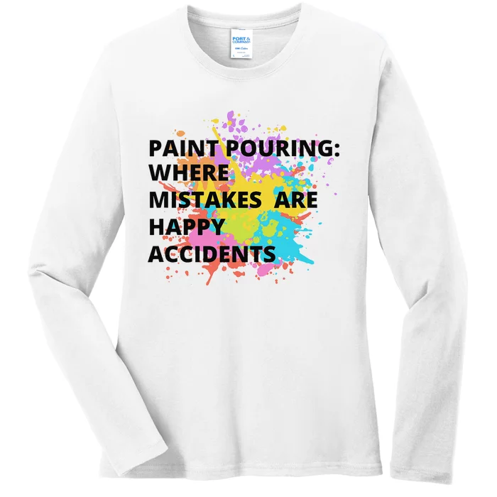 Paint Pouring Where Mistakes Make Happy Accidents Art Gift Ladies Long Sleeve Shirt