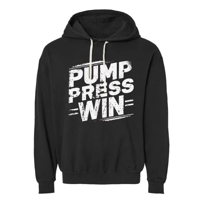 Pump Press Win Motivational Arm Wrestling Armwrestling Garment-Dyed Fleece Hoodie