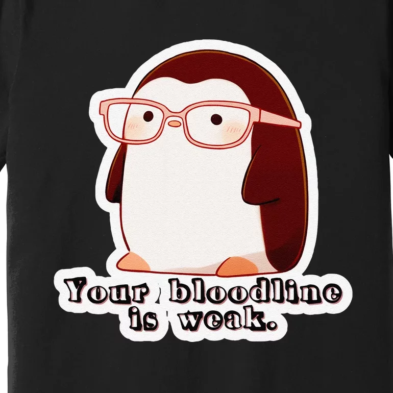 Pipp Pipington Your Bloodline Is Weak. Premium T-Shirt