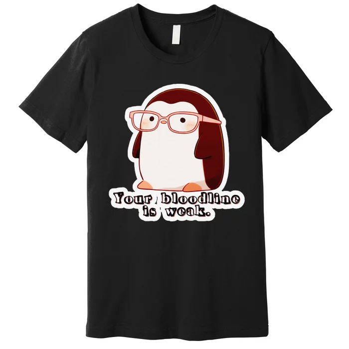 Pipp Pipington Your Bloodline Is Weak. Premium T-Shirt