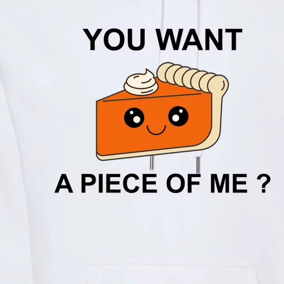 Pumpkin Pie You Want A Piece Of Me? Premium Hoodie