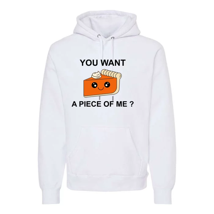 Pumpkin Pie You Want A Piece Of Me? Premium Hoodie