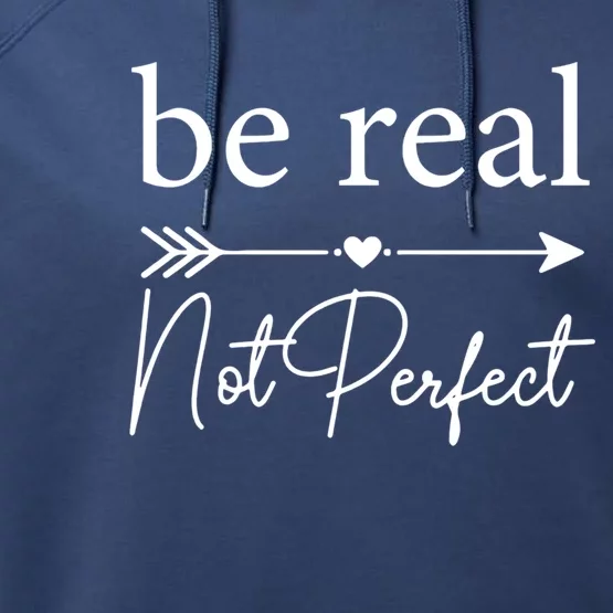 Positive Quote Be Real Not Perfect S Love Inspirational Cool Gift Performance Fleece Hoodie