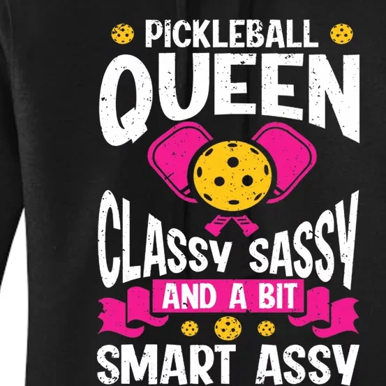 Pickleball Queen Classy Sassy And A Bit Smart Assy Women's Pullover Hoodie